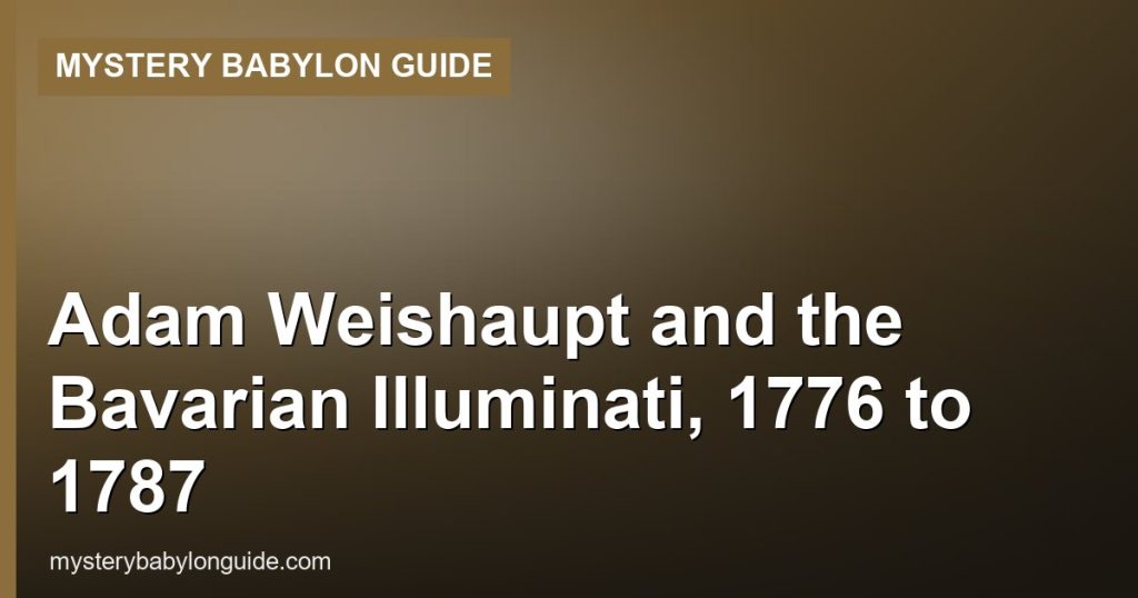 Adam Weishaupt and the Bavarian Illuminati, 1776 to 1787 - Mystery Babylon Guide