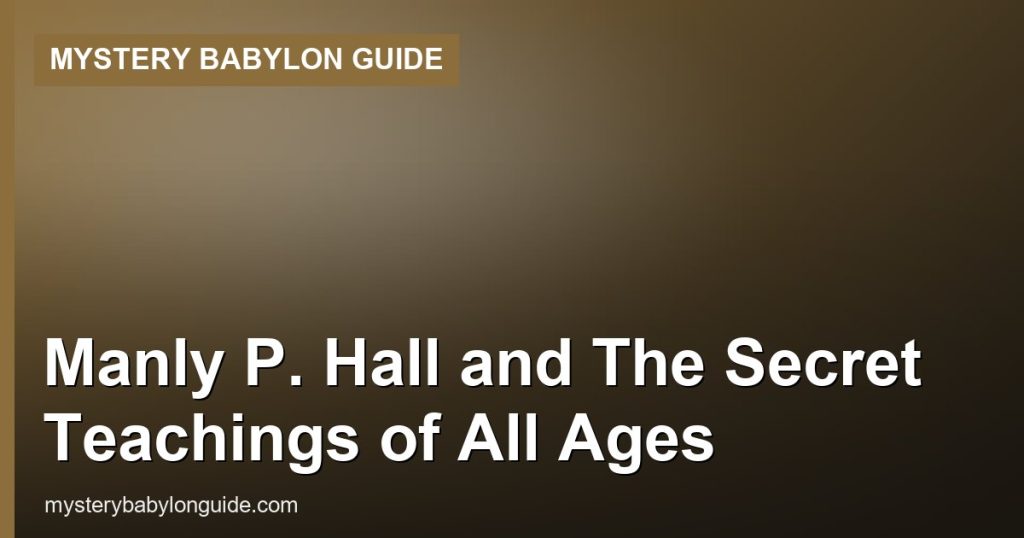 Manly P. Hall and The Secret Teachings of All Ages - Mystery Babylon Guide